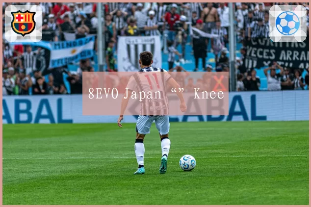 8EVO Japan“”Knee